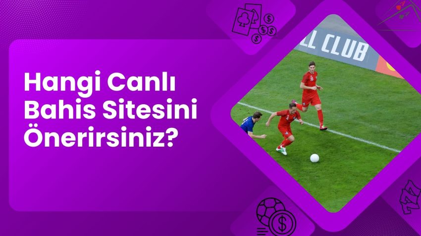 Hangi Canlı Bahis Sitesini Önerirsiniz