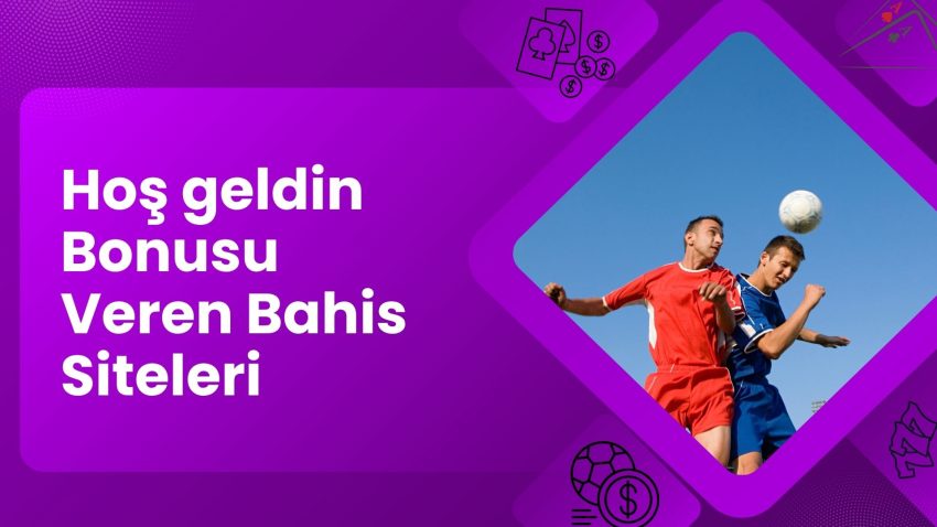 Hoş geldin Bonusu Veren Bahis Siteleri